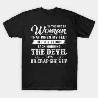 I’m The Kind Of Woman That When My Feet Hit The Floor Each Morning The Devil Says Shirt T-Shirt